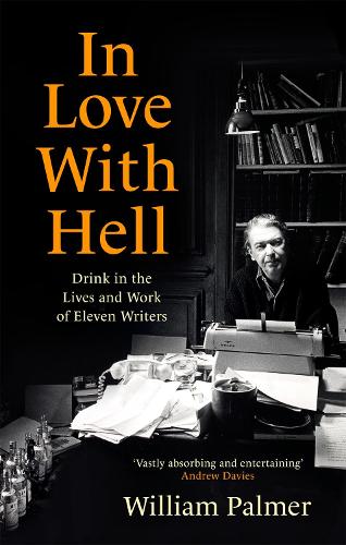 Бумажная книга «In Love with Hell: Drink in the Lives and Work of Eleven Writers», автор Уильям Палмер - фото №1