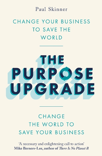 Бумажная книга «The Purpose Upgrade: Change Your Business to Save the World. Change the World to Save Your Business», автор Пол Скиннер - фото №1