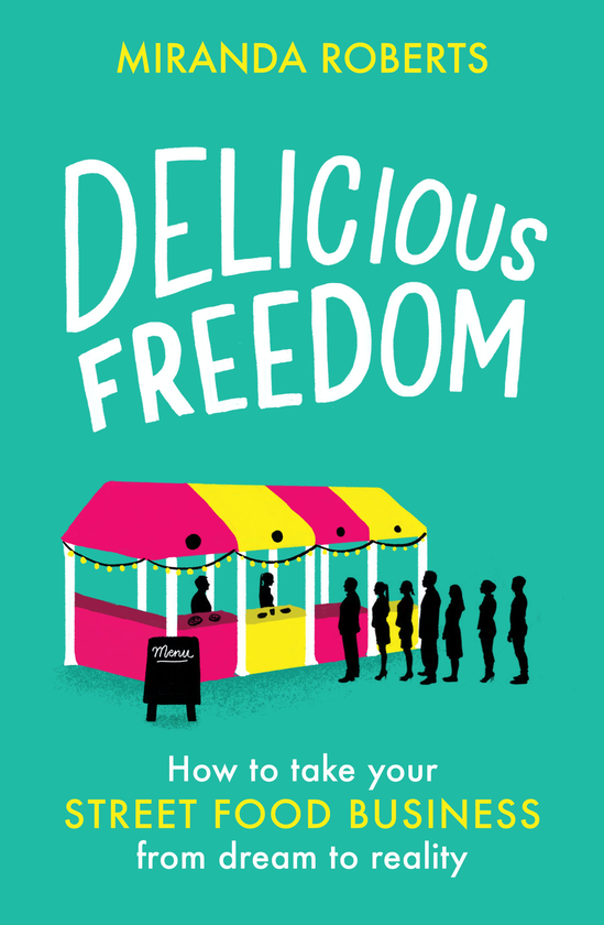 Бумажная книга «Delicious Freedom. How to Take Your Street Food Business from Dream to Reality», автор Миранда Робертс - фото №1