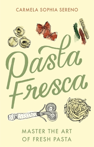 Паперова книга «Pasta Fresca: Master the Art of Fresh Pasta», автор Кармела Софія Серено - фото №1