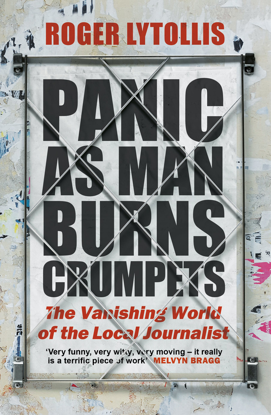 Бумажная книга «Panic as Man Burns Crumpets. The Vanishing World of the Local Journalist», автор Роджер Литоллис - фото №1