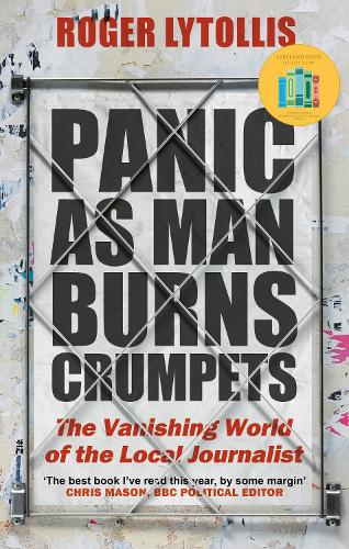 Бумажная книга «Panic as Man Burns Crumpets: The Vanishing World of the Local Journalist», автор Роджер Лайтоллис - фото №1