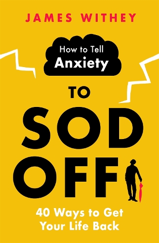 Бумажная книга «How to Tell Anxiety to Sod Off: 40 Ways to Get Your Life Back», автор Джеймс Уити - фото №1