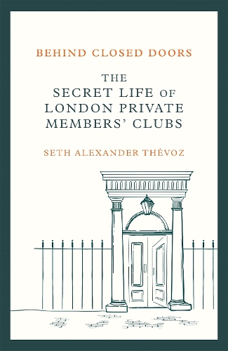 Бумажная книга «Behind Closed Doors: The Secret Life of London Private Members' Clubs», автор Сет Александр Тевоз - фото №1