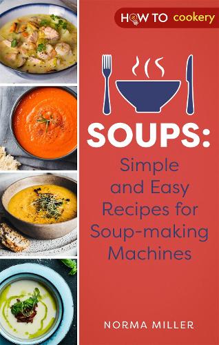 Бумажная книга «Soups: Simple and Easy Recipes for Soup-making Machines», автор Норма Миллер - фото №1