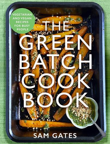 Бумажная книга «The Green Batch Cook Book: Vegetarian and Vegan Recipes for Busy People», автор Сэм Гейтс - фото №1