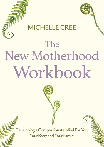 Бумажная книга «The New Motherhood Workbook: Developing a compassionate mind for you, your baby and your family», автор Мишель Кри - фото №1