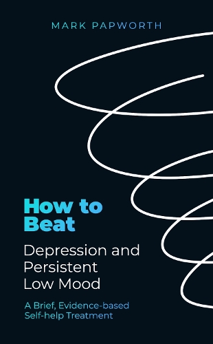 [object Object] «How to Beat Depression and Persistent Low Mood: A Brief, Evidence-based Self-help Treatment», автор Марк Папворт - фото №1
