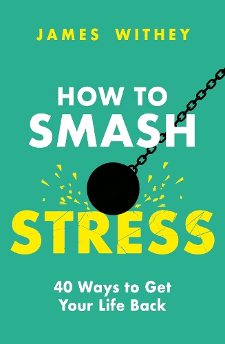 Паперова книга «How to Smash Stress: 40 Ways to Get Your Life Back», автор Джеймс Віті - фото №1