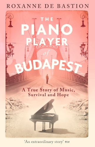 Бумажная книга «The Piano Player of Budapest: A True Story of Music, Survival and Hope», автор Роксана де Бастион - фото №1