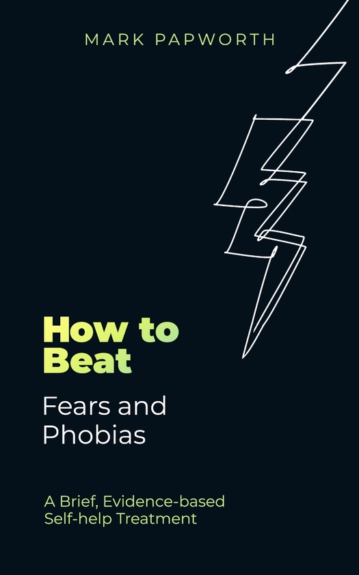 Бумажная книга «How to Beat Fears and Phobias: A Brief, Evidence-based Self-help Treatment», автор Марк Папуорт - фото №1