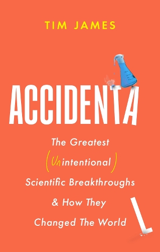 Бумажная книга «Accidental: The Greatest (Unintentional) Science Breakthroughs and How They Changed The World», автор Тим Джеймс - фото №1