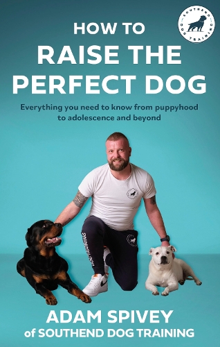 [object Object] «How to Raise the Perfect Dog: Everything you need to know from puppyhood to adolescence and beyond», автор Адам Спайві - фото №1