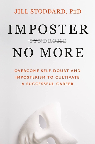 Бумажная книга «Imposter No More: Overcome Self-doubt and Imposterism to Cultivate a Successful Career», автор Джилл А. Стоддард - фото №1