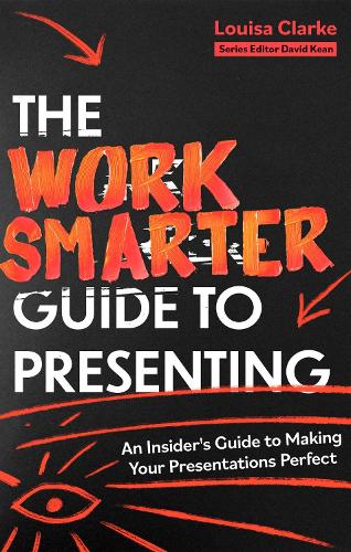 Паперова книга «The Work Smarter Guide to Presenting: An Insider's Guide to Making Your Presentations Perfect», автор Луїза Кларк - фото №1