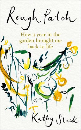 Бумажная книга «Rough Patch: How a Year in the Garden Brought Me Back to Life», автор Кэти Слэк - фото №1