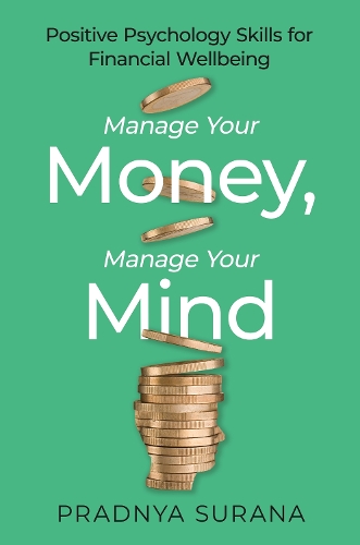 Бумажная книга «Manage Your Money, Manage Your Mind: Positive Psychology Skills for Financial Wellbeing», автор Прадня Сурана - фото №1