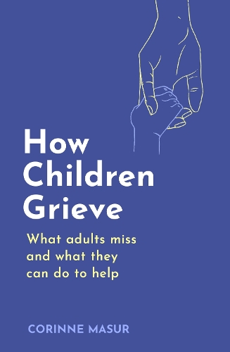 Бумажная книга «How Children Grieve: What Adults Miss And What They Can Do To Help», автор Коринн Мазур - фото №1