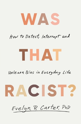 Паперова книга «Was That Racist?: How to Detect, Interrupt and Unlearn Bias in Everyday Life», автор Евелін Картер - фото №1