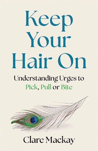 Паперова книга «Keep Your Hair On: Understanding Urges to Pick, Pull or Bite», автор Клер Маккей - фото №1