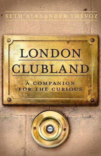 Бумажная книга «London Clubland: A Companion for the Curious», автор Сет Александр Тевоз - фото №1