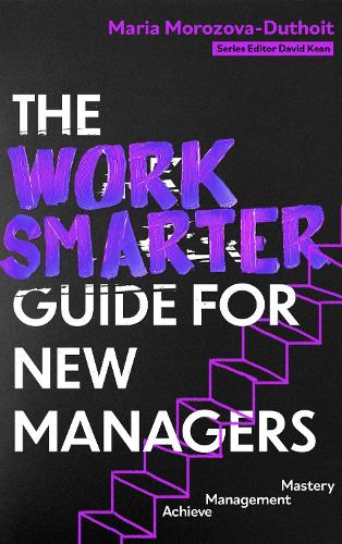 Паперова книга «The Work Smarter Guide for New Managers: Achieve Management Mastery», автор Марія Морозова-Дютуа - фото №1