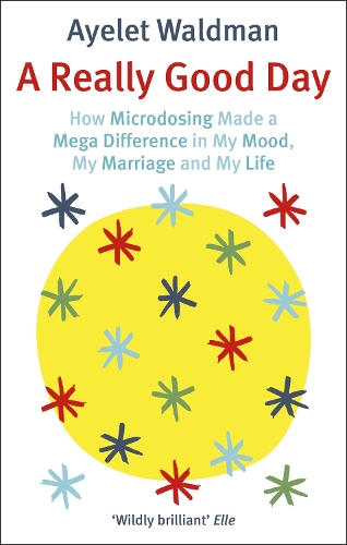 Бумажная книга «A Really Good Day: How Microdosing Made a Mega Difference in My Mood, My Marriage and My Life», автор Айелет Вальдман - фото №1