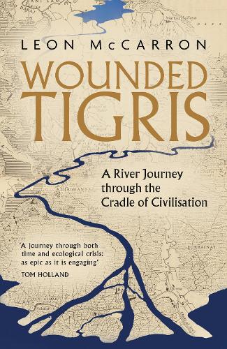 Бумажная книга «Wounded Tigris: A River Journey through the Cradle of Civilisation», автор Леон МакКаррон - фото №1