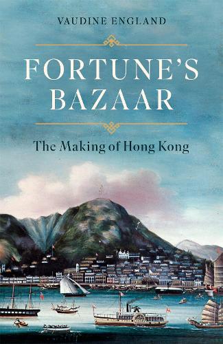 Паперова книга «Fortune's Bazaar: The Making of Hong Kong», автор Водін Інгленд - фото №1