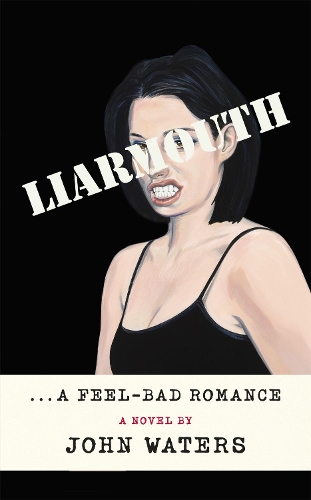 Паперова книга «Liarmouth: A feel-bad romance», автор Джон Уотерс - фото №1