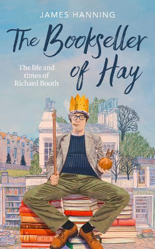 Бумажная книга «The Bookseller of Hay: The Life and Times of Richard Booth», автор Джеймс Хэннинг - фото №1