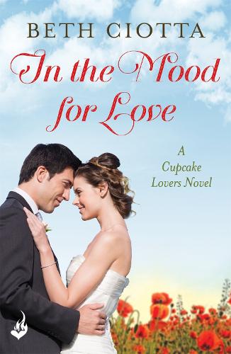 Бумажная книга «In The Mood For Love (Cupcake Lovers Book 4): A dazzlingly romantic novel of love and cake», автор Бет Чиотта - фото №1