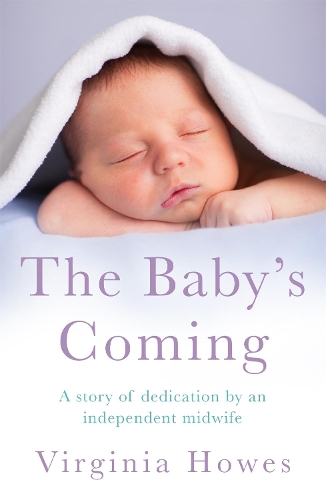 Бумажная книга «The Baby's Coming: A Story of Dedication by an Independent Midwife», автор Вирджиния Хаус - фото №1
