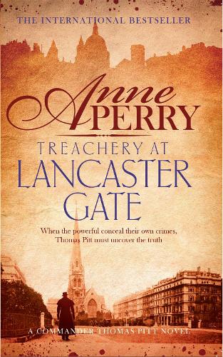 Бумажная книга «Treachery at Lancaster Gate (Thomas Pitt Mystery, Book 31): Anarchy and corruption stalk the streets of Victorian London», автор Энн Перри - фото №1