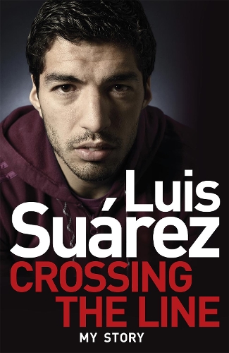 Бумажная книга «Luis Suarez: Crossing the Line - My Story», автор Луис Суарес - фото №1