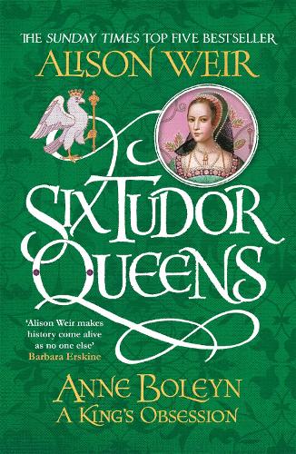 Паперова книга «Six Tudor Queens: Anne Boleyn, A King's Obsession: Six Tudor Queens 2», автор Елісон Уейр - фото №1