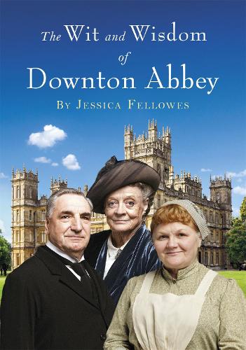 Бумажная книга «The Wit and Wisdom of Downton Abbey», автор Джессика Феллоуз - фото №1