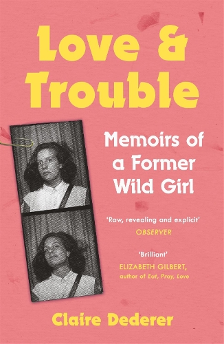 Бумажная книга «Love and Trouble: Memoirs of a Former Wild Girl», автор Клер Дедерер - фото №1
