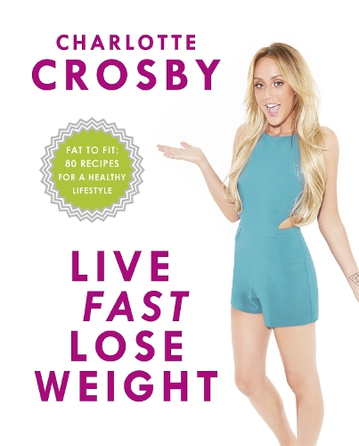Паперова книга «Live Fast, Lose Weight: Fat to Fit: 80 recipes for a healthy lifestyle», автор Шарлотта Кросбі - фото №1