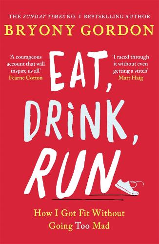 Паперова книга «Eat, Drink, Run.: How I Got Fit Without Going Too Mad», автор Брайоні Гордон - фото №1
