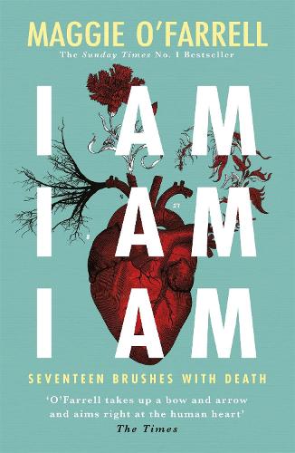 Бумажная книга «I Am, I Am, I Am: Seventeen Brushes With Death: The Breathtaking Number One Bestseller», автор Мэгги О'Фаррелл - фото №1