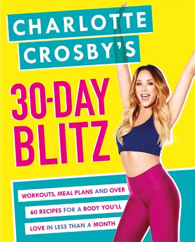 Паперова книга «Charlotte Crosby's 30-Day Blitz: Workouts, Tips and Recipes for a Body You'll Love in Less than a Month», автор Шарлотта Кросбі - фото №1