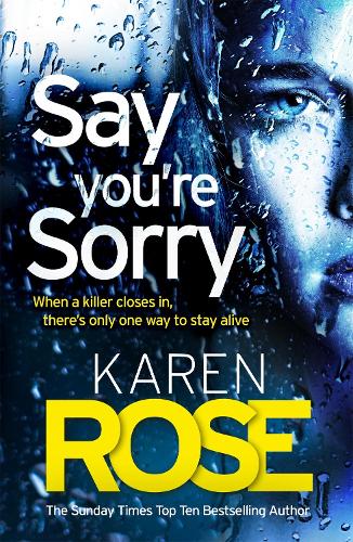 Паперова книга «Say You're Sorry (The Sacramento Series Book 1): when a killer closes in, there's only one way to stay alive», автор Карен Роуз - фото №1