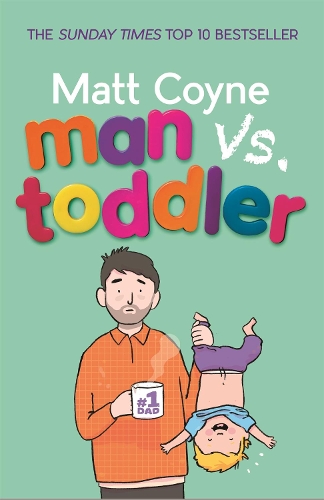 Бумажная книга «Man vs. Toddler: The Trials and Triumphs of Toddlerdom», автор Мэтт Койн - фото №1