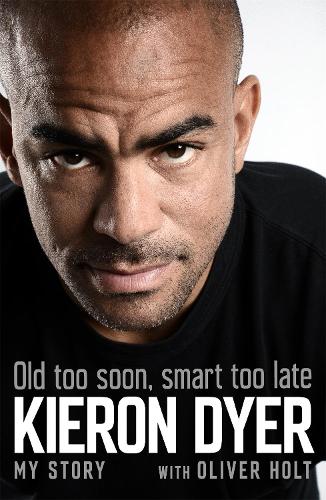 Паперова книга «Old Too Soon, Smart Too Late: My Story», авторів Кірон Дайер, Олівер Холт - фото №1