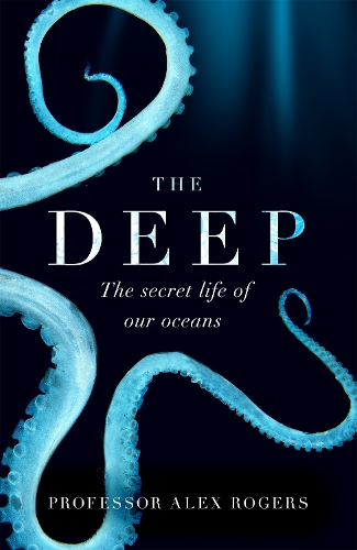 Бумажная книга «The Deep: The Hidden Wonders of Our Oceans and How We Can Protect Them», автор Алекс Роджерс - фото №1