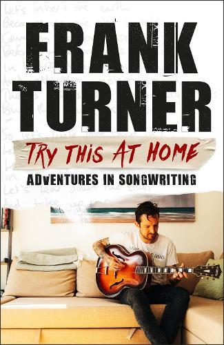 Паперова книга «Try This At Home: Adventures in songwriting: THE SUNDAY TIMES BESTSELLER», автор Френк Тернер - фото №1