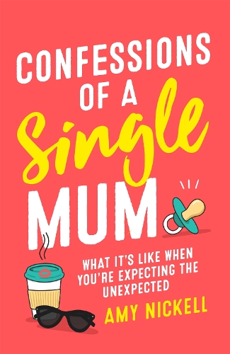 Паперова книга «Confessions of a Single Mum: What It's Like When You're Expecting The Unexpected», автор Емі Нікелл - фото №1