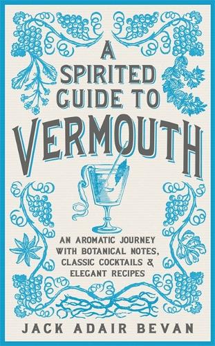 Паперова книга «A Spirited Guide to Vermouth: An aromatic journey with botanical notes, classic cocktails and elegant recipes», автор Джек Адер Беван - фото №1