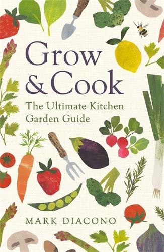 Паперова книга «Grow & Cook: An A-Z of what to grow all through the year at home», автор Марк Діаконо - фото №1